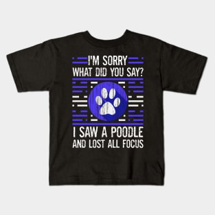 Poodle Dog Lover What Did You Say I Lost All Focus Kids T-Shirt